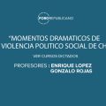 Cursos: Momentos Dramáticos de la Violencia Político Social de Chile.